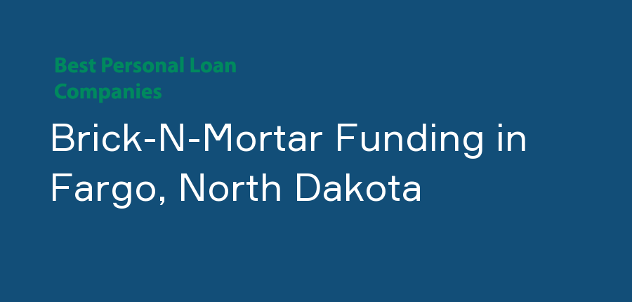 Brick-N-Mortar Funding in North Dakota, Fargo