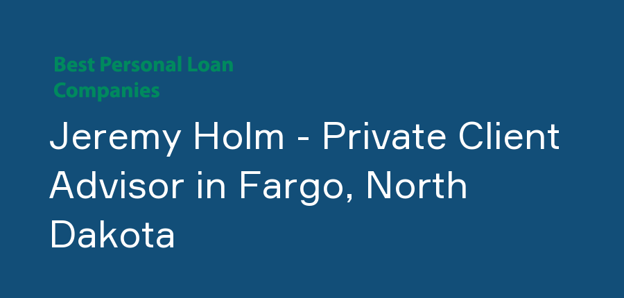 Jeremy Holm - Private Client Advisor in North Dakota, Fargo