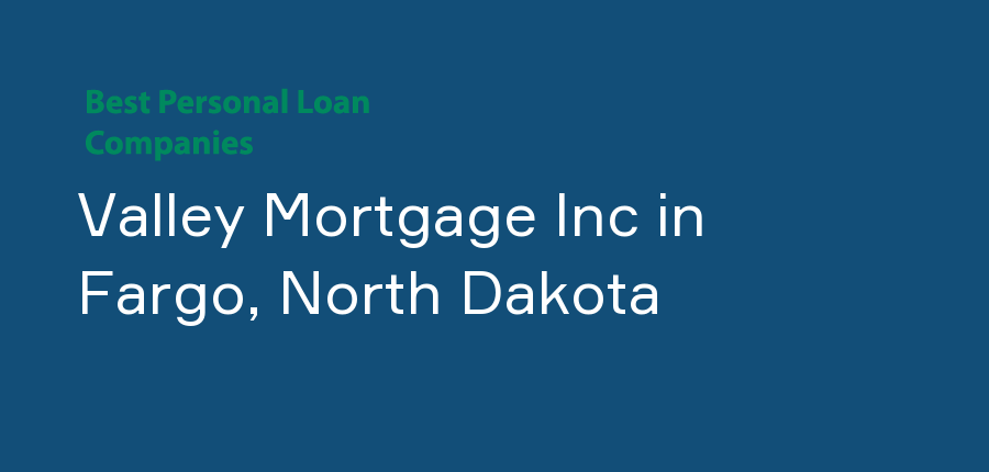 Valley Mortgage Inc in North Dakota, Fargo