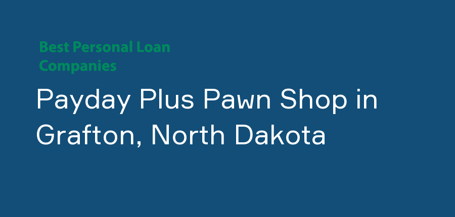 Payday Plus Pawn Shop in North Dakota, Grafton