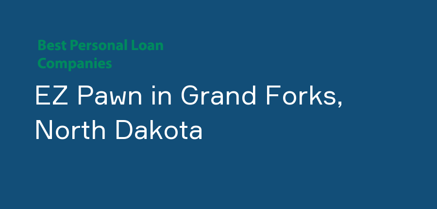 EZ Pawn in North Dakota, Grand Forks