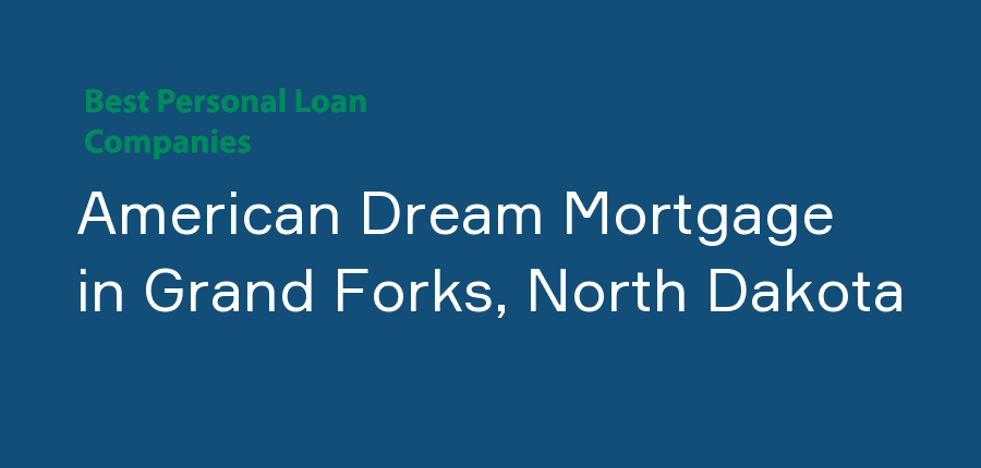 American Dream Mortgage in North Dakota, Grand Forks