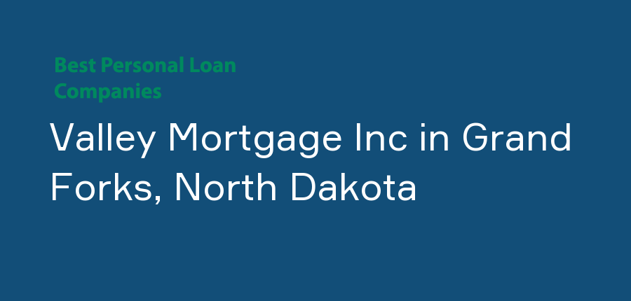 Valley Mortgage Inc in North Dakota, Grand Forks