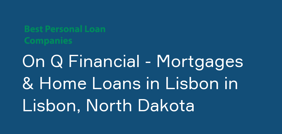 On Q Financial - Mortgages & Home Loans in Lisbon in North Dakota, Lisbon