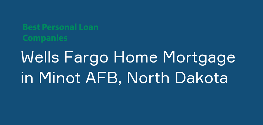 Wells Fargo Home Mortgage in North Dakota, Minot AFB