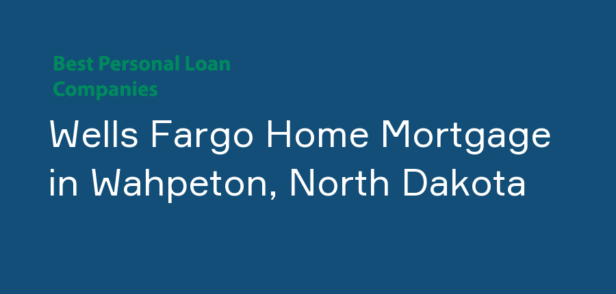 Wells Fargo Home Mortgage in North Dakota, Wahpeton