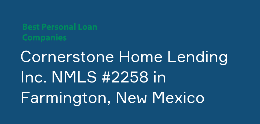 Cornerstone Home Lending Inc. NMLS #2258 in New Mexico, Farmington