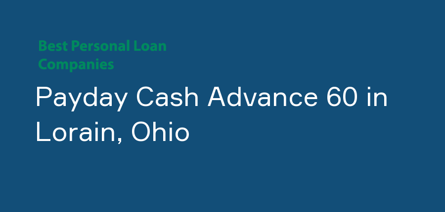 Payday Cash Advance 60 in Ohio, Lorain