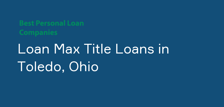 Loan Max Title Loans in Ohio, Toledo
