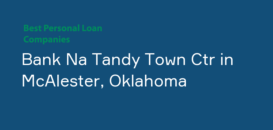 Bank Na Tandy Town Ctr in Oklahoma, McAlester