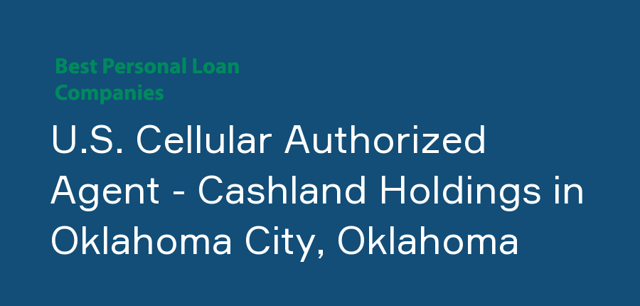 U.S. Cellular Authorized Agent - Cashland Holdings in Oklahoma, Oklahoma City