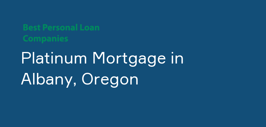 Platinum Mortgage in Oregon, Albany