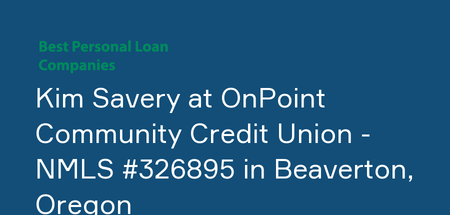 Kim Savery at OnPoint Community Credit Union - NMLS #326895 in Oregon, Beaverton