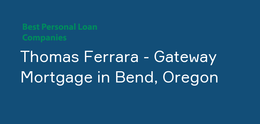 Thomas Ferrara - Gateway Mortgage in Oregon, Bend