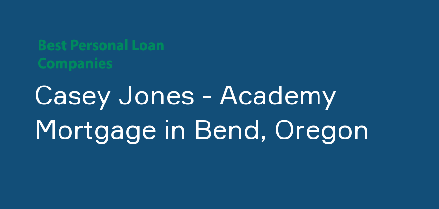 Casey Jones - Academy Mortgage in Oregon, Bend