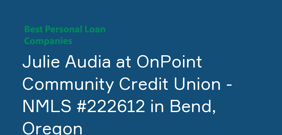 Julie Audia at OnPoint Community Credit Union - NMLS #222612 in Oregon, Bend