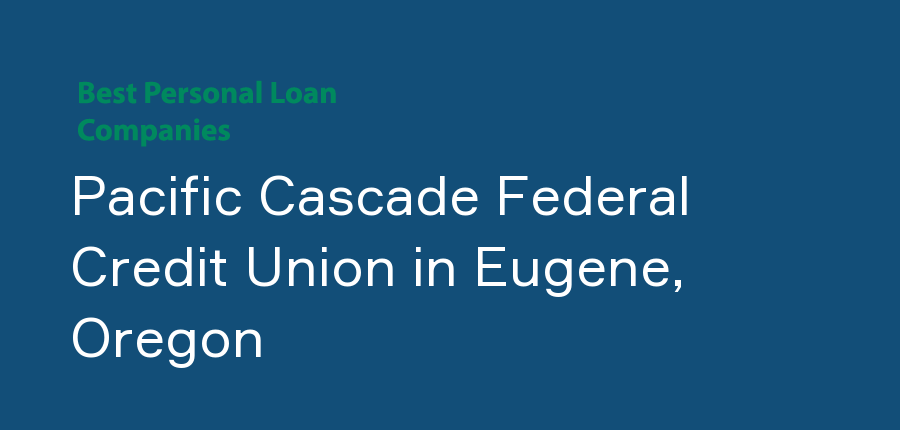 Pacific Cascade Federal Credit Union in Oregon, Eugene