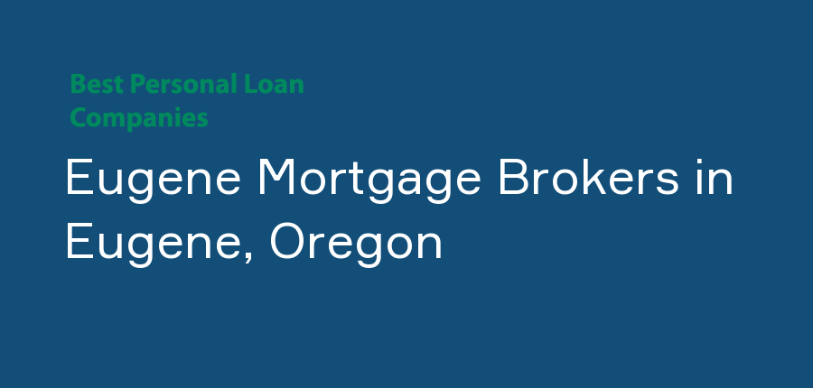 Eugene Mortgage Brokers in Oregon, Eugene