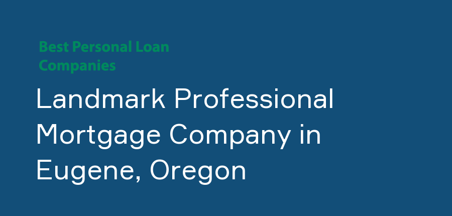 Landmark Professional Mortgage Company in Oregon, Eugene