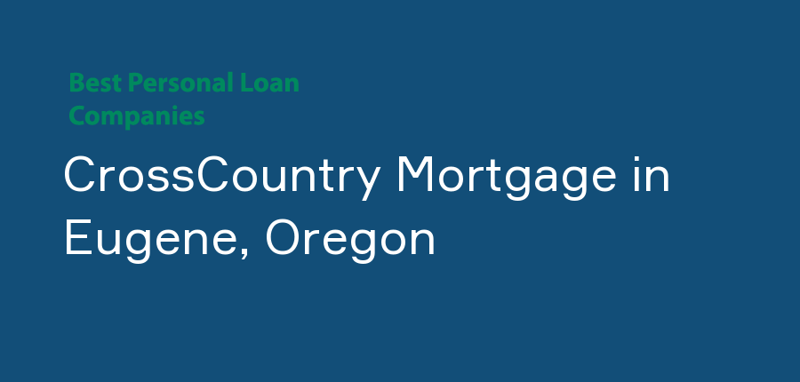 CrossCountry Mortgage in Oregon, Eugene