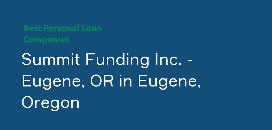 Summit Funding Inc. - Eugene, OR in Oregon, Eugene