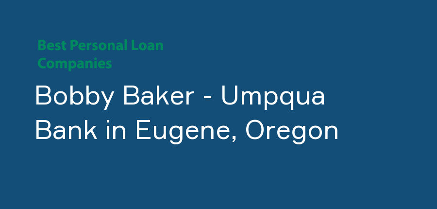 Bobby Baker - Umpqua Bank in Oregon, Eugene