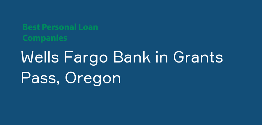 Wells Fargo Bank in Oregon, Grants Pass