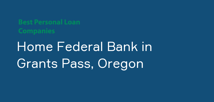 Home Federal Bank in Oregon, Grants Pass