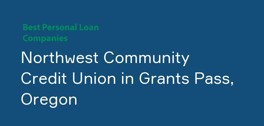 Northwest Community Credit Union in Oregon, Grants Pass