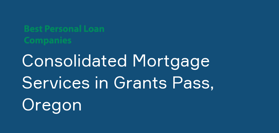 Consolidated Mortgage Services in Oregon, Grants Pass