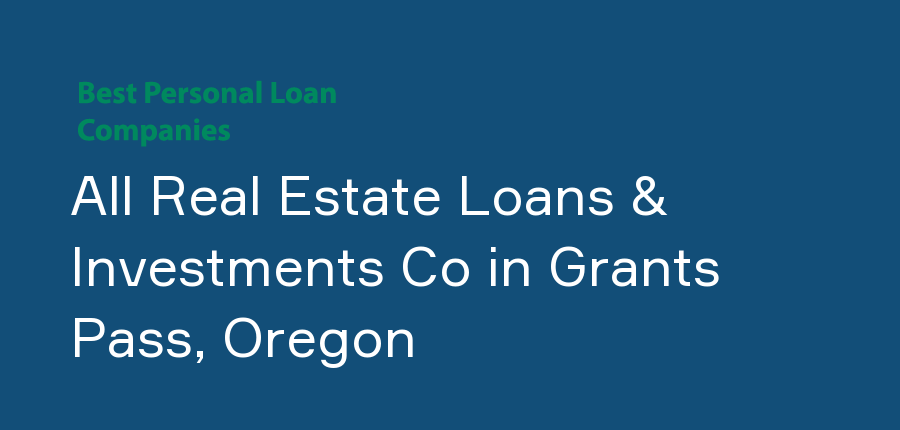 All Real Estate Loans & Investments Co in Oregon, Grants Pass