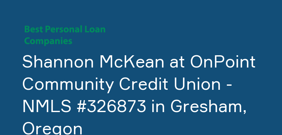 Shannon McKean at OnPoint Community Credit Union - NMLS #326873 in Oregon, Gresham
