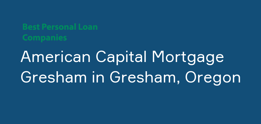 American Capital Mortgage Gresham in Oregon, Gresham