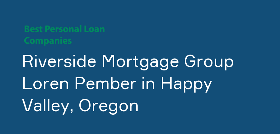 Riverside Mortgage Group Loren Pember in Oregon, Happy Valley