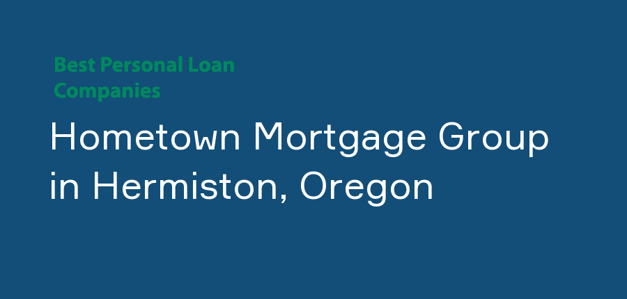 Hometown Mortgage Group in Oregon, Hermiston