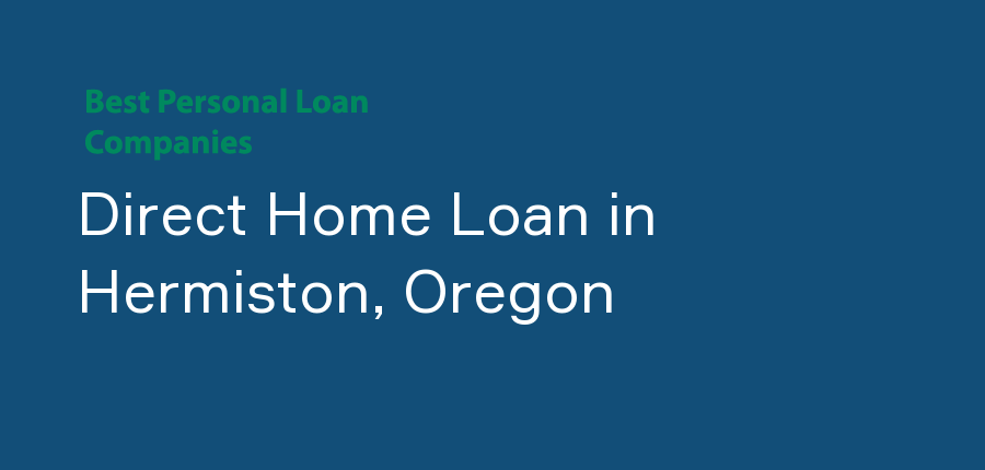 Direct Home Loan in Oregon, Hermiston