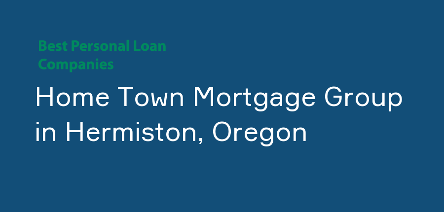 Home Town Mortgage Group in Oregon, Hermiston