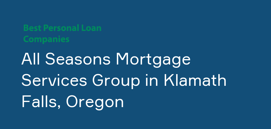 All Seasons Mortgage Services Group in Oregon, Klamath Falls