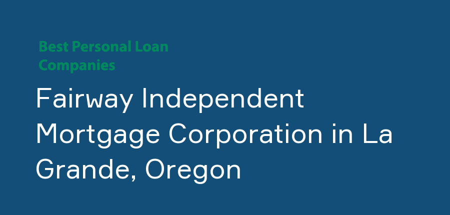 Fairway Independent Mortgage Corporation in Oregon, La Grande