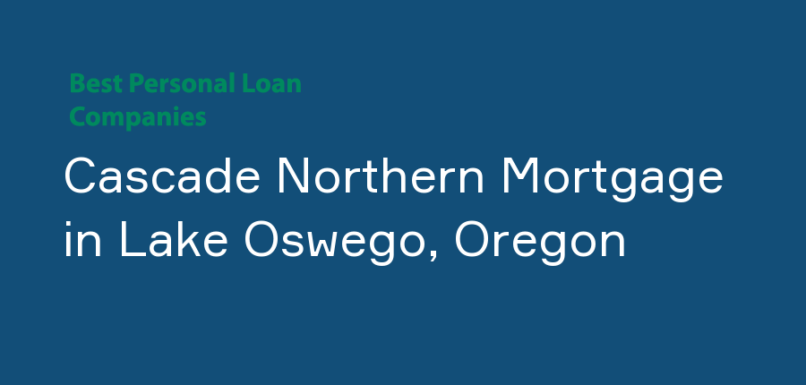 Cascade Northern Mortgage in Oregon, Lake Oswego