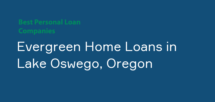 Evergreen Home Loans in Oregon, Lake Oswego
