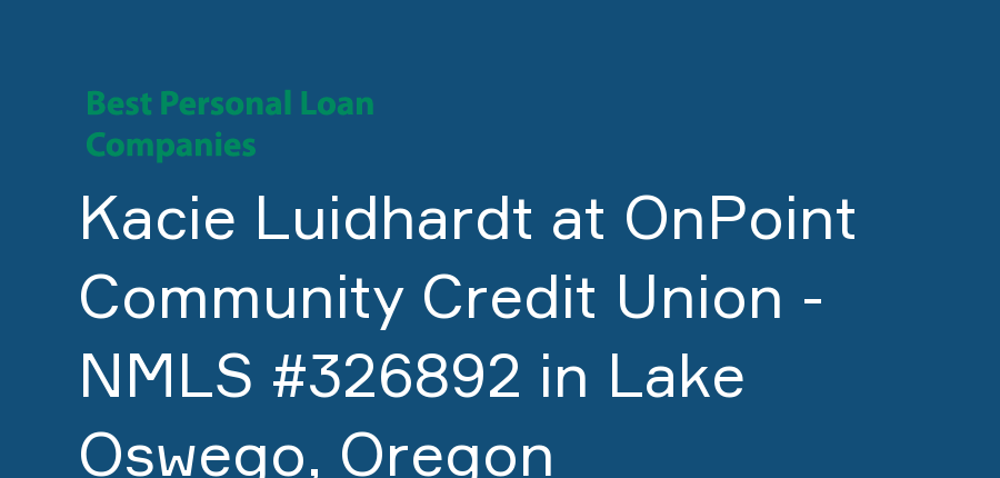 Kacie Luidhardt at OnPoint Community Credit Union - NMLS #326892 in Oregon, Lake Oswego