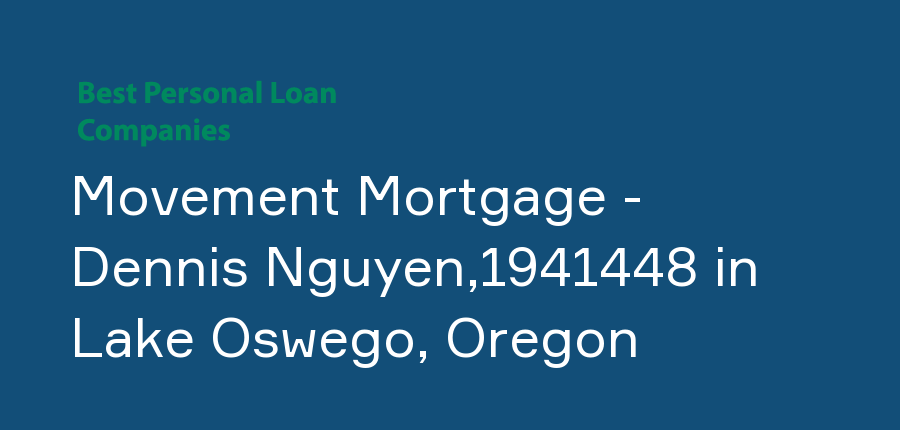 Movement Mortgage - Dennis Nguyen,1941448 in Oregon, Lake Oswego