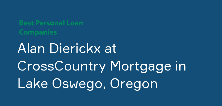 Alan Dierickx at CrossCountry Mortgage in Oregon, Lake Oswego