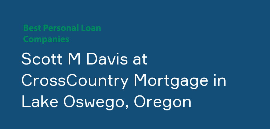 Scott M Davis at CrossCountry Mortgage in Oregon, Lake Oswego