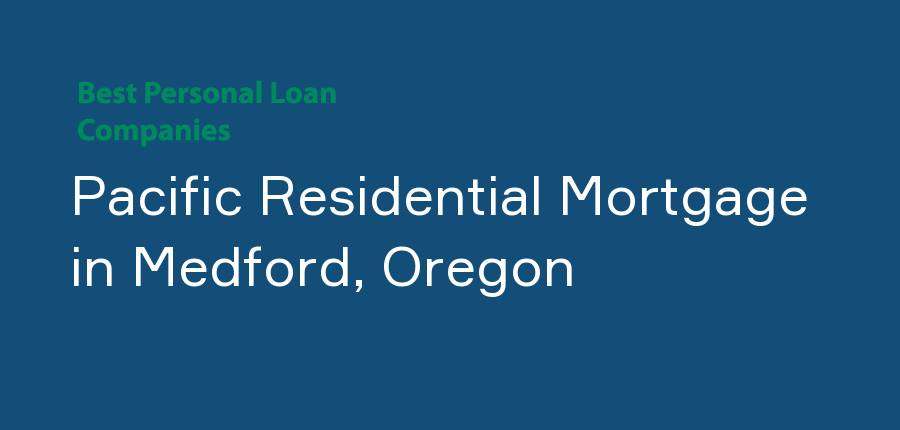 Pacific Residential Mortgage in Oregon, Medford