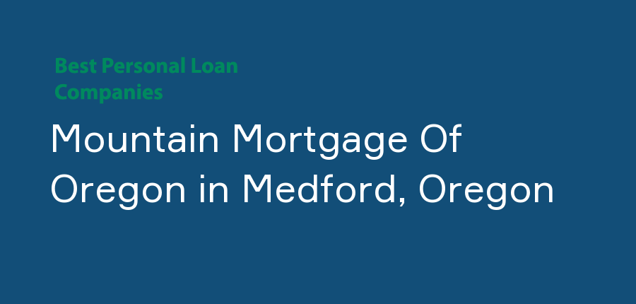 Mountain Mortgage Of Oregon in Oregon, Medford