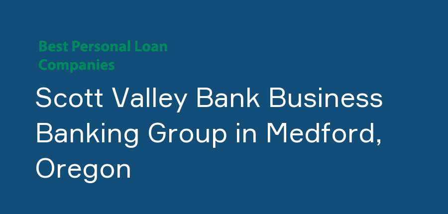 Scott Valley Bank Business Banking Group in Oregon, Medford