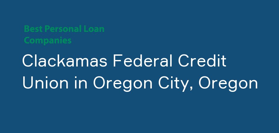 Clackamas Federal Credit Union in Oregon, Oregon City