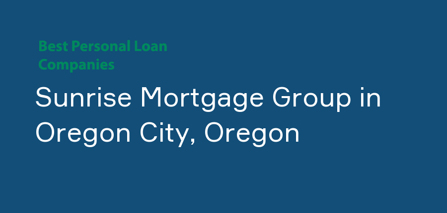 Sunrise Mortgage Group in Oregon, Oregon City